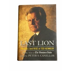 Last Lion Ted Kennedy Biography Hardcover Peter S. Canellos